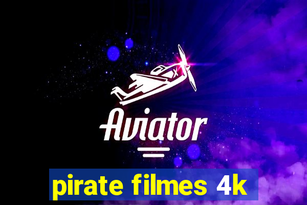 pirate filmes 4k